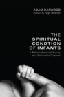 Image for Spiritual Condition of Infants: A Biblical-historical Survey and Systematic Proposal