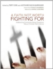 Image for Faith Not Worth Fighting for: Addressing Commonly Asked Questions About Christian Nonviolence