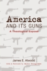 Image for America and Its Guns: A Theological Expose