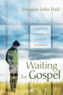 Image for Waiting for Gospel: An Appeal to the Dispirited Remnants of Protestant &amp;quote;establishment&amp;quote;