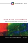 Image for Morally Divided Body: Ethical Disagreement and the Disunity of the Church