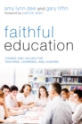 Image for Faithful Education: Themes and Values for Teaching, Learning, and Leading