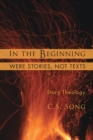 Image for In the Beginning Were Stories, Not Texts: Story Theology