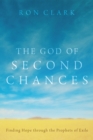 Image for God of Second Chances: Finding Hope Through the Prophets of Exile