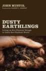Image for Dusty Earthlings: Living As Eco-physical Beings in God&#39;s Eco-physical World