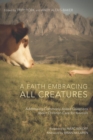 Image for Faith Embracing All Creatures: Addressing Commonly Asked Questions About Christian Care for Animals