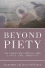 Image for Beyond Piety: The Christian Spiritual Life, Justice, and Liberation