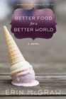 Image for Better Food for a Better World: A Novel