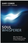 Image for Soul Whisperer: Why the Church Must Change the Way It Views Evangelism