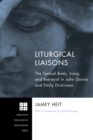 Image for Liturgical Liaisons: The Textual Body, Irony, and Betrayal in John Donne and Emily Dickinson