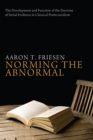 Image for Norming the Abnormal: The Development and Function of the Doctrine of Initial Evidence in Classical Pentecostalism