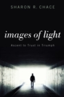 Image for Images of Light: Ascent to Trust in Triumph