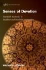 Image for Senses of Devotion: Interfaith Aesthetics in Buddhist and Muslim Communities