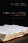 Image for Acts: Courageous Witness in a Hostile World: A Guide for Gospel Foot Soldiers