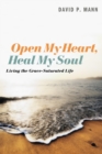 Image for Open My Heart, Heal My Soul: Living the Grace-saturated Life