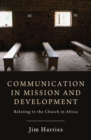 Image for Communication in Mission and Development: Relating to the Church in Africa