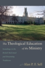 Image for Theological Education of the Ministry: Soundings in the British Reformed and Dissenting Traditions