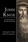 Image for John Knox: An Introduction to His Life and Works