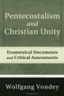Image for Pentecostalism and Christian Unity: Ecumenical Documents and Critical Assessments