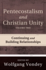 Image for Pentecostalism and Christian Unity, Volume 2: Continuing and Building Relationships