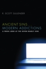 Image for Ancient Sins . . . Modern Addictions: A Fresh Look at the Seven Deadly Sins