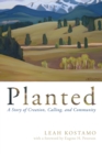 Image for Planted: A Story of Creation, Calling, and Community