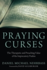 Image for Praying Curses: The Therapeutic and Preaching Value of the Imprecatory Psalms