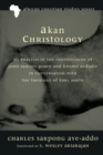 Image for Akan Christology: An Analysis of the Christologies of John Samuel Pobee and Kwame Bediako in Conversation With the Theology of Karl Barth