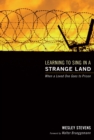 Image for Learning to Sing in a Strange Land: When a Loved One Goes to Prison