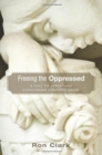 Image for Freeing the Oppressed: A Call to Christians Concerning Domestic Abuse