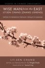 Image for Wise Man from the East: Lit-sen Chang (Zhang Lisheng): Critique of Indigenous Theology; Critique of Humanism