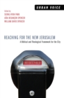 Image for Reaching for the New Jerusalem: A Biblical and Theological Framework for the City