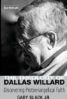 Image for Theology of Dallas Willard: Discovering Protoevangelical Faith