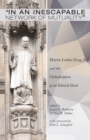 Image for &amp;quote;in an Inescapable Network of Mutuality&amp;quote: Martin Luther King, Jr. And the Globalization of an Ethical Ideal