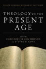 Image for Theology in the Present Age: Essays in Honor of John D. Castelein