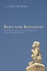 Image for Kids and Kingdom: The Precarious Presence of Children in the Synoptic Gospels