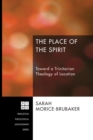 Image for Place of the Spirit: Toward a Trinitarian Theology of Location