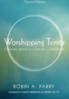 Image for Worshipping Trinity, Second Edition: Coming Back to the Heart of Worship