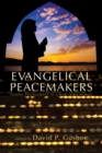 Image for Evangelical Peacemakers: Gospel Engagement in a War-torn World