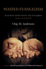 Image for Wasted Evangelism: Social Action and the Church&#39;s Task of Evangelism / A Journey in the Gospel of Mark