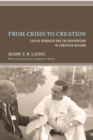 Image for From Crisis to Creation: Lesslie Newbigin and the Reinvention of Christian Mission