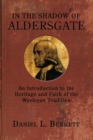 Image for In the Shadow of Aldersgate: An Introduction to the Heritage and Faith of the Wesleyan Tradition