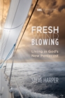 Image for Fresh Wind Blowing: Living in God&#39;s New Pentecost