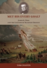 Image for Met his every goal?: James K. Polk and the legends of Manifest Destiny