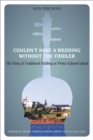 Image for Couldn&#39;t Have a Wedding Without the Fiddler: The Story of Traditional Fiddling on Prince Edward Island