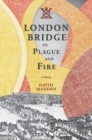 Image for London Bridge in Plague and Fire : A Novel