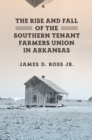 Image for The Rise and Fall of the Southern Tenant Farmers Union in Arkansas