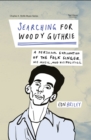 Image for Searching for Woody Guthrie : A Personal Exploration of the Folk Singer, His Music, and His Politics