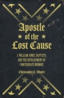 Image for Apostle of the Lost Cause : J. William Jones, Baptists, and the Development of Confederate Memory