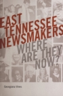 Image for East Tennessee Newsmakers : Where Are They Now?